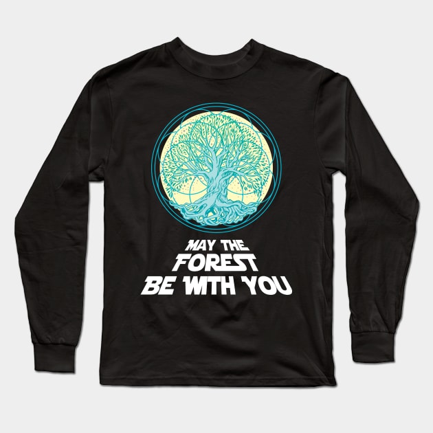'May the forest be with you' Awesome Earth Day Gift Long Sleeve T-Shirt by ourwackyhome